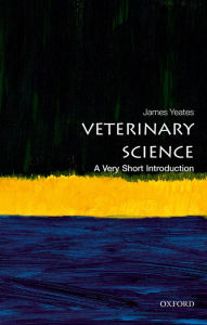 Title: Veterinary Science: A Very Short Introduction, Author: James Yeates