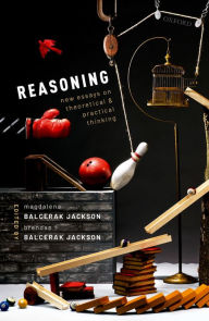 Title: Reasoning: New Essays on Theoretical and Practical Thinking, Author: Magdalena Balcerak Jackson