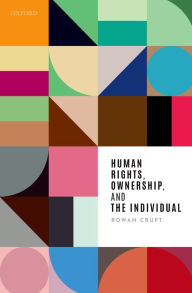 Title: Human Rights, Ownership, and the Individual, Author: Rowan Cruft