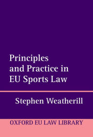 Title: Principles and Practice in EU Sports Law, Author: Stephen Weatherill