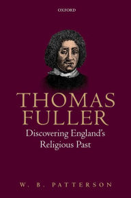 Title: Thomas Fuller: Discovering England's Religious Past, Author: W. B. Patterson
