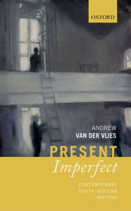 Title: Present Imperfect: Contemporary South African Writing, Author: Andrew van der Vlies