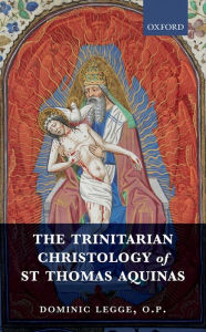 Title: The Trinitarian Christology of St Thomas Aquinas, Author: Dominic Legge