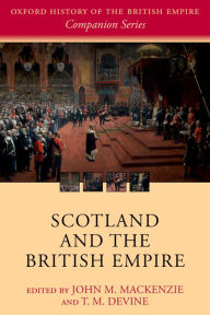 Title: Scotland and the British Empire, Author: John M. MacKenzie