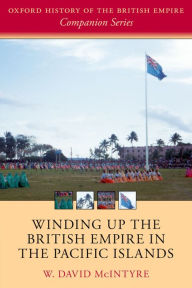 Title: Winding up the British Empire in the Pacific Islands, Author: W. David McIntyre
