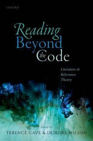 Title: Reading Beyond the Code: Literature and Relevance Theory, Author: Terence Cave