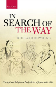 Title: In Search of the Way: Thought and Religion in Early-Modern Japan, 1582-1860, Author: Richard Bowring