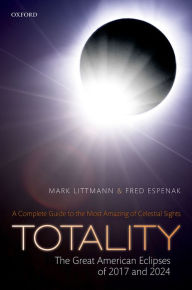 Title: Totality -- The Great American Eclipses of 2017 and 2024, Author: Mark Littmann