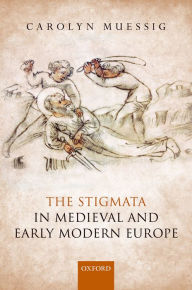 Title: The Stigmata in Medieval and Early Modern Europe, Author: Carolyn Muessig