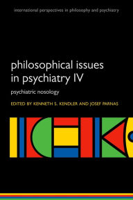 Title: Philosophical Issues in Psychiatry IV: Psychiatric Nosology, Author: Kenneth S. Kendler