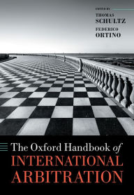 Title: The Oxford Handbook of International Arbitration, Author: Thomas Schultz