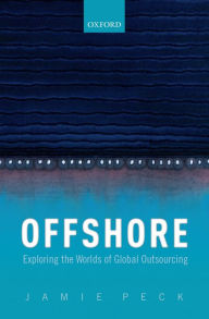 Title: Offshore: Exploring the Worlds of Global Outsourcing, Author: Jamie Peck