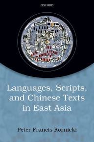 Title: Languages, scripts, and Chinese texts in East Asia, Author: Peter Francis Kornicki