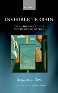 Title: Invisible Terrain: John Ashbery and the Aesthetics of Nature, Author: Stephen J. Ross