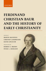 Title: Ferdinand Christian Baur and the History of Early Christianity, Author: Martin Bauspiess