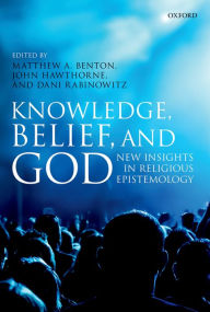 Title: Knowledge, Belief, and God: New Insights in Religious Epistemology, Author: Matthew A. Benton