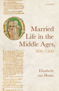 Title: Married Life in the Middle Ages, 900-1300, Author: Elisabeth van Houts