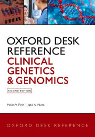 Title: Oxford Desk Reference: Clinical Genetics and Genomics, Author: Helen V. Firth