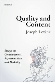 Title: Quality and Content: Essays on Consciousness, Representation, and Modality, Author: Joseph Levine