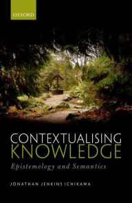 Title: Contextualising Knowledge: Epistemology and Semantics, Author: Jonathan Jenkins Ichikawa