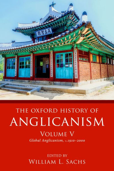 The Oxford History of Anglicanism, Volume V: Global Anglicanism, c. 1910-2000