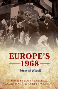 Title: Europe's 1968: Voices of Revolt, Author: Robert Gildea