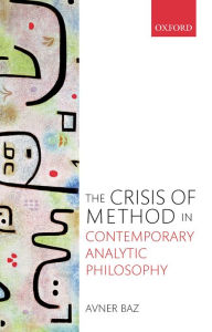 Title: The Crisis of Method in Contemporary Analytic Philosophy, Author: Avner Baz