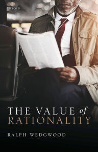 Title: The Value of Rationality, Author: Ralph Wedgwood