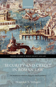 Title: Security and Credit in Roman Law: The Historical Evolution of Pignus and Hypotheca, Author: Hendrik L. E. Verhagen