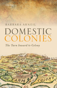 Title: Domestic Colonies: The Turn Inward to Colony, Author: Barbara Arneil