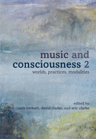 Title: Music and Consciousness 2: Worlds, Practices, Modalities, Author: Ruth Herbert