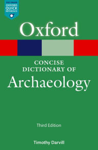 Title: The Concise Oxford Dictionary of Archaeology, Author: Timothy Darvill