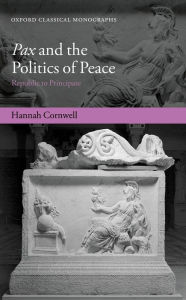 Title: Pax and the Politics of Peace: Republic to Principate, Author: Hannah Cornwell