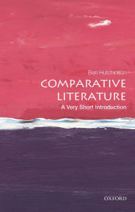 Title: Comparative Literature: A Very Short Introduction, Author: Ben Hutchinson