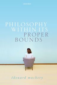 Title: Philosophy Within Its Proper Bounds, Author: Edouard Machery