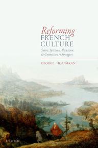 Title: Reforming French Culture: Satire, Spiritual Alienation, and Connection to Strangers, Author: George Hoffmann