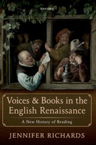 Title: Voices and Books in the English Renaissance: A New History of Reading, Author: Jennifer Richards