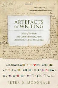 Title: Artefacts of Writing: Ideas of the State and Communities of Letters from Matthew Arnold to Xu Bing, Author: Peter D. McDonald