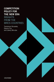 Title: Competition Policy for the New Era: Insights from the BRICS Countries, Author: Tembinkosi Bonakele