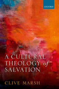 Title: A Cultural Theology of Salvation, Author: Clive Marsh