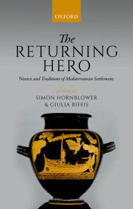 Title: The Returning Hero: nostoi and Traditions of Mediterranean Settlement, Author: Simon Hornblower