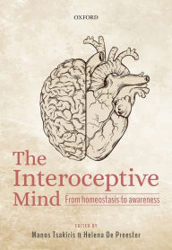 Title: The Interoceptive Mind: From Homeostasis to Awareness, Author: Manos Tsakiris