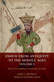 Title: Enoch from Antiquity to the Middle Ages, Volume I: Sources From Judaism, Christianity, and Islam, Author: John C. Reeves