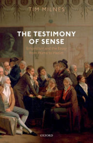 Title: The Testimony of Sense: Empiricism and the Essay from Hume to Hazlitt, Author: Tim Milnes