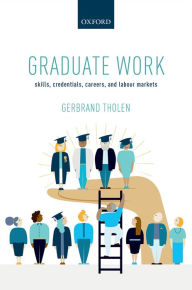 Title: Graduate Work: Skills, Credentials, Careers, and Labour Markets, Author: Lenka Klodova