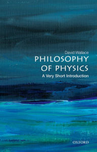 Title: Philosophy of Physics: A Very Short Introduction, Author: David Wallace