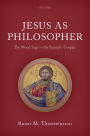 Jesus as Philosopher: The Moral Sage in the Synoptic Gospels