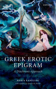Title: Greek Erotic Epigram: A Diachronic Approach, Author: Maria Kanellou