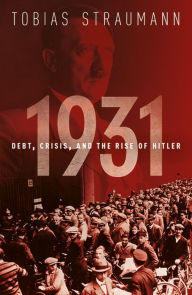Title: 1931: Debt, Crisis, and the Rise of Hitler, Author: Tobias Straumann