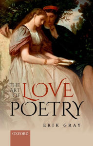 Title: The Art of Love Poetry, Author: Erik Gray